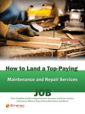 cover image of How to Land a Top-Paying Maintenance and Repair Services Job: Your Complete Guide to Opportunities, Resumes and Cover Letters, Interviews, Salaries, Promotions, What to Expect From Recruiters and More! 